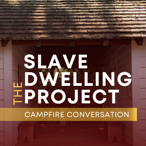 The Slave Dwelling Project Presents a Campfire Conversation