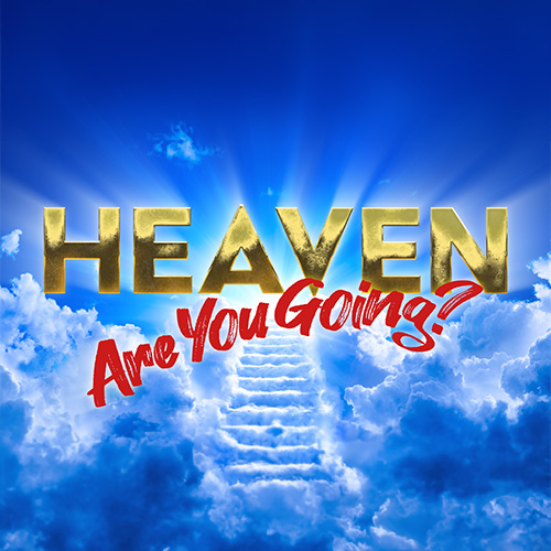 Easter Series - Heaven, Are you going?